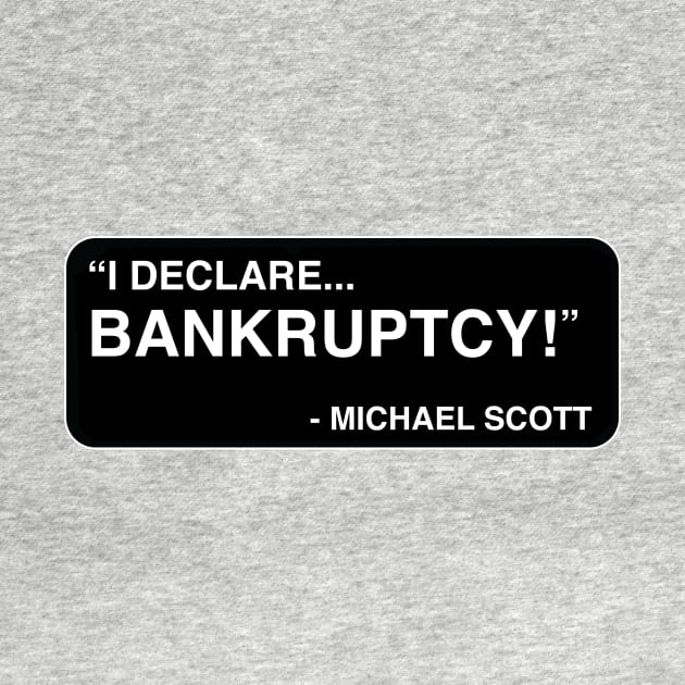 "I declare... BANKRUPTCY!" - Michael Scott by TMW Design